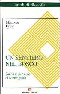 Un sentiero nel bosco. Guida al pensiero di Kierkegaard - Mariano Fazio - copertina
