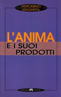 L' anima e i suoi prodotti - Antonino Stagnitta - copertina