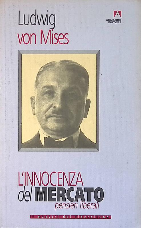 L' innocenza del mercato. Pensieri liberali