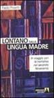 Lontano dalla lingua madre. In viaggio con la narrativa nel secondo Novecento - Paolo Proietti - copertina