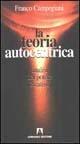 La teoria autocentrica. Analisi del potere creativo - Franco Campegiani - copertina