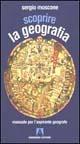 Scoprire la geografia. Manuale per l'aspirante geografo - Sergio Moscone - copertina