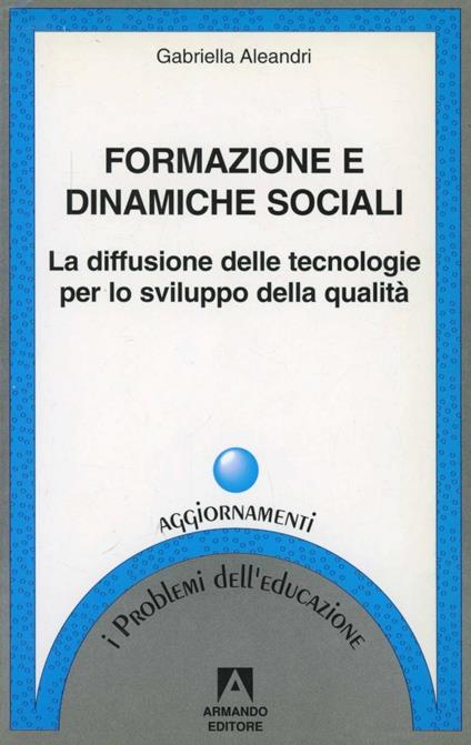 Formazione e dinamiche sociali. La diffusione delle tecnologie per lo sviluppo della qualità - Gabriella Aleandri - copertina