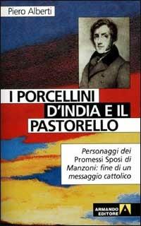 I porcellini d'India e il pastorello. Personaggi dei Promessi sposi di Manzoni: fine di un messaggio cattolico - Piero Alberti - copertina