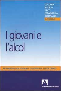 I giovani e l'alcol - Antonia Bastiani Pergamo,Giuseppina M. Drogo - copertina