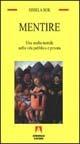 Libro Mentire. Una scelta morale nella vita pubblica e privata Sissela Bok