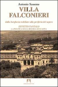 Villa Falconieri. Dalla Borghesia nobiliare alla perifieria del sapere. Vol. 2: Effetto Tantalo. La politica nella ricerca educativa. - Antonio Sassone - copertina