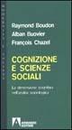 Libro Cognizione e scienze sociali. La dimensione cognitiva nell'analisi sociologica Raymond Boudon , Alban Bouvier , François Chazel