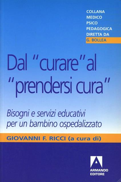 Dal «curare» al «prendersi cura». Bisogni e servizi educativi per un bambino ospedalizzato - copertina