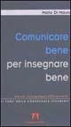 Libro Comunicare bene per insegnare bene. Istituzioni di psicopedagogia dell'insegnamento Mario Di Mauro