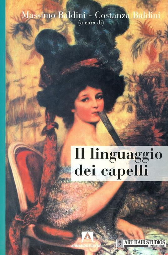 Il linguaggio dei capelli - Massimo Baldini,Costanza Baldini - copertina