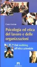 Psicologia ed etica del lavoro e delle organizzazioni. Dal mobbing all'etica aziendale