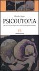 Libro Psicoutopia. Idee per una psicologia critica nell'età della globalizzazione Claudio Scuto