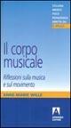 Il corpo musicale. Riflessioni sulla musica e sul movimento - Anne-Marie Wille - copertina