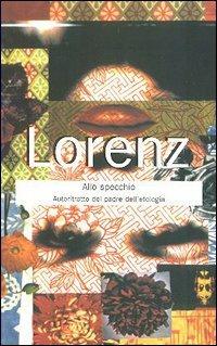 Lorenz allo specchio. Autoritratto inedito del padre dell'etologia - Konrad Lorenz - copertina