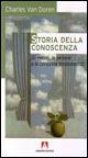 Storia della conoscenza. Gli eventi, le persone e le conquiste fondamentali - Charles Van Doren - copertina