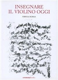Insegnare il violino oggi. Guida pratica all'insegnamento strumentale del violino - Ursula Schaa - copertina