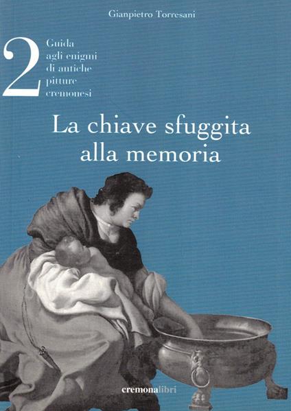 La chiave sfuggita alla memoria. Vol. 2 - Gianpietro Torresani - copertina