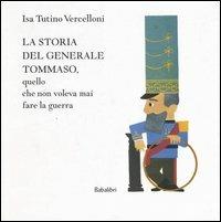 La storia del generale Tommaso, quello che non voleva mai fare la guerra - Isa Tutino Vercelloni - copertina