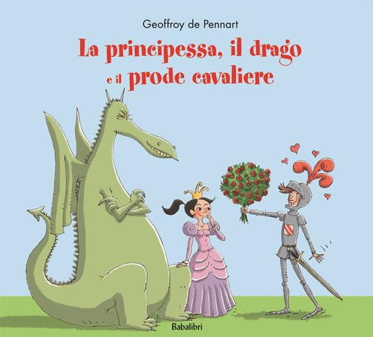 La principessa, il drago e il prode cavaliere. Ediz. a colori - Geoffroy de Pennart - copertina