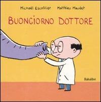 Buongiorno dottore. Ediz. illustrata - Michaël Escoffier,Matthieu Maudet - copertina