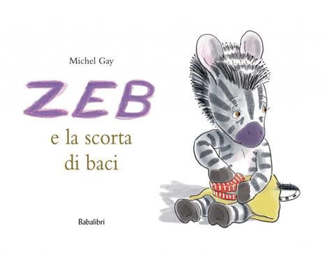 Zeb e la scorta di baci. Ediz. a colori - Michel Gay - copertina