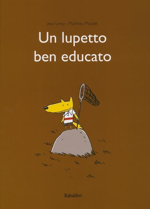 Un lupetto ben educato. Ediz. illustrata - Jean Leroy,Matthieu Maudet - copertina