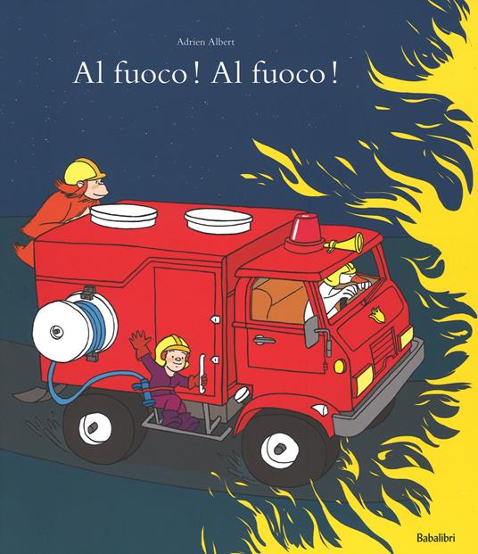 Al fuoco! Al fuoco! Ediz. illustrata - Adrien Albert - copertina