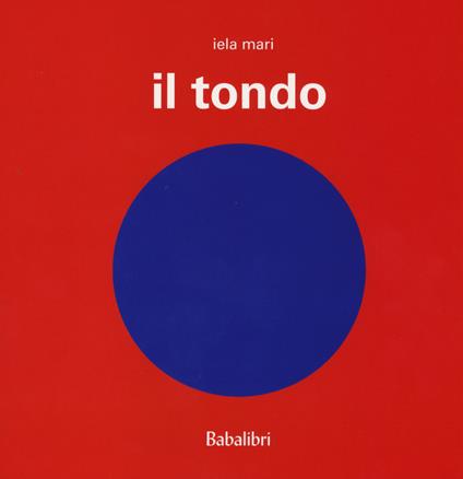 Il tondo. Ediz. illustrata - Iela Mari - copertina