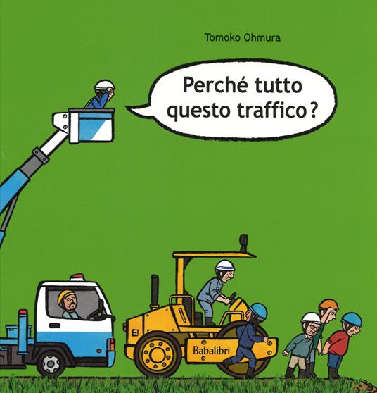 Perché tutto questo traffico? Ediz. illustrata - Tomoko Ohmura - copertina