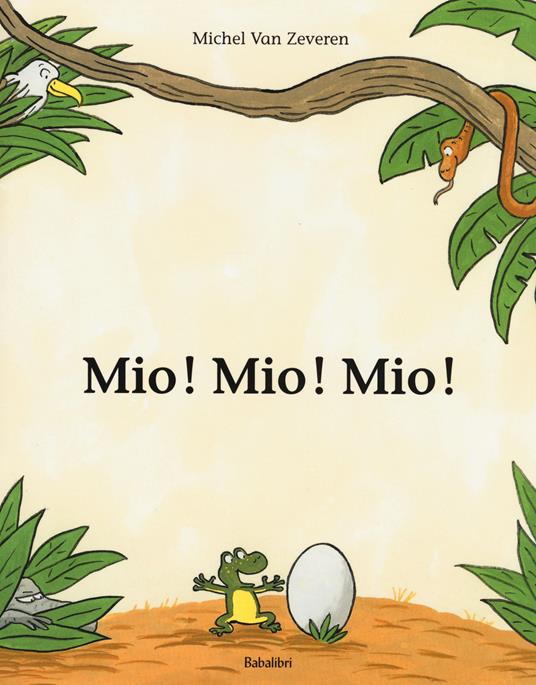 Mio! Mio! Mio! Ediz. illustrata - Michel Van Zeveren - copertina