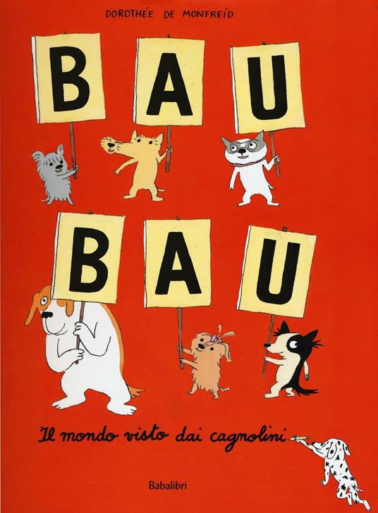 Bau bau. Il mondo visto dai cagnolini - Dorothée de Monfreid - copertina