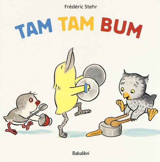 Tam tam bum. Ediz. illustrata - Frédéric Stehr - copertina