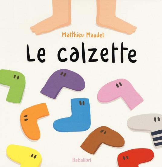 Le calzette. Ediz. a colori - Matthieu Maudet - 2