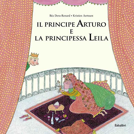 Il principe Arturo e la principessa Leila. Ediz. a colori - Béa Deru-Renard - copertina
