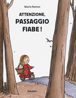 Attenzione, passaggio fiabe! Ediz. a colori