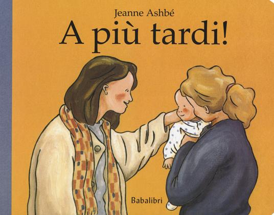 A più tardi! Ediz. a colori - Jeanne Ashbé - copertina