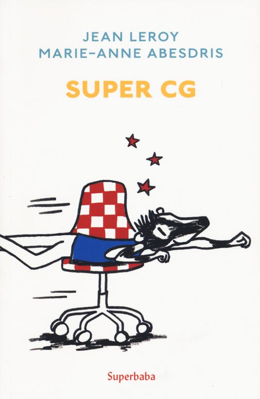 Super CG. Ediz. a colori - Jean Leroy,Marie-Anne Abesdris - copertina