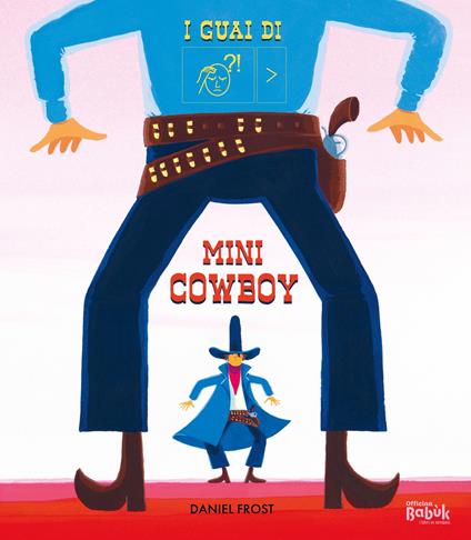 I guai di mini cowboy. Ediz. a colori - Daniel Frost - copertina