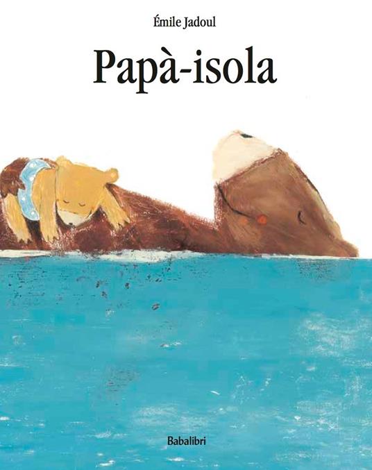 Papà-isola. Ediz. a colori - Émile Jadoul - copertina