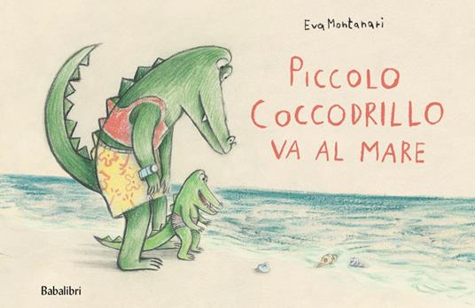 Piccolo coccodrillo va al mare. Ediz. a colori - Eva Montanari - copertina
