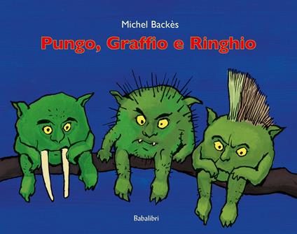 Pungo, Graffio e Ringhio. Ediz. a colori - Michel Backès - copertina