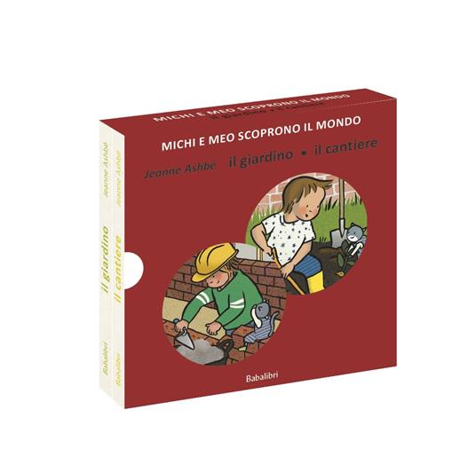 Il giardino/il cantiere. Michi e Meo scoprono il mondo. Ediz. a colori - Jeanne Ashbé - copertina