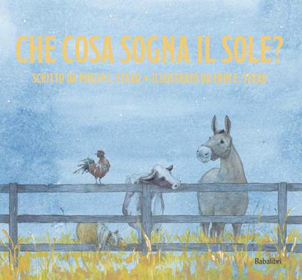 Che cosa sogna il sole. Ediz. illustrata - Philip C. Stead - copertina