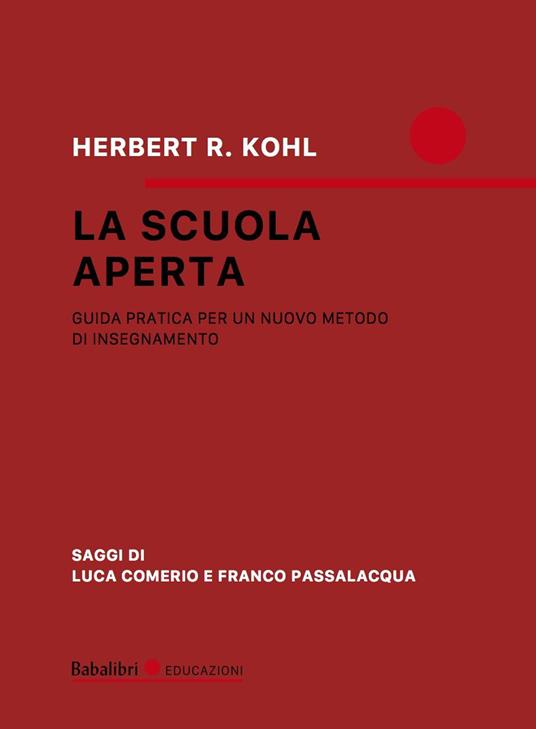 La scuola aperta. Guida pratica per un nuovo metodo di insegnamento - Herbert R. Kohl - copertina