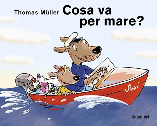 Cosa va per mare? Ediz. illustrata - Thomas Müller - copertina