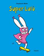 Super Lulu. Ediz. illustrata
