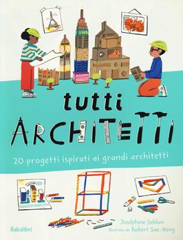 Libro Tutti architetti. Ediz. a colori Joséphine Seblon