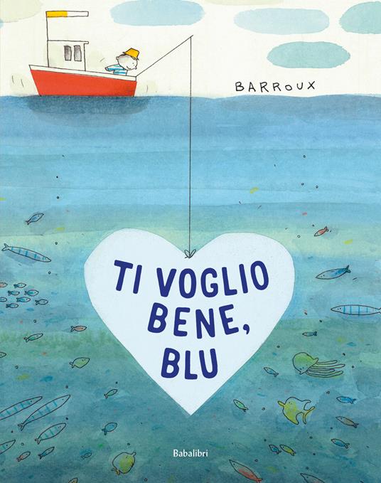 Ti voglio bene, Blu. Ediz. a colori - Barroux - copertina