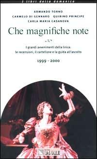 Che magnifiche note. I grandi avvenimenti della lirica: le recension i, il cartellone e la guida all'ascolto 1999-2000 - copertina